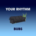 Bubs - Your Rhythm (RadioEdit)