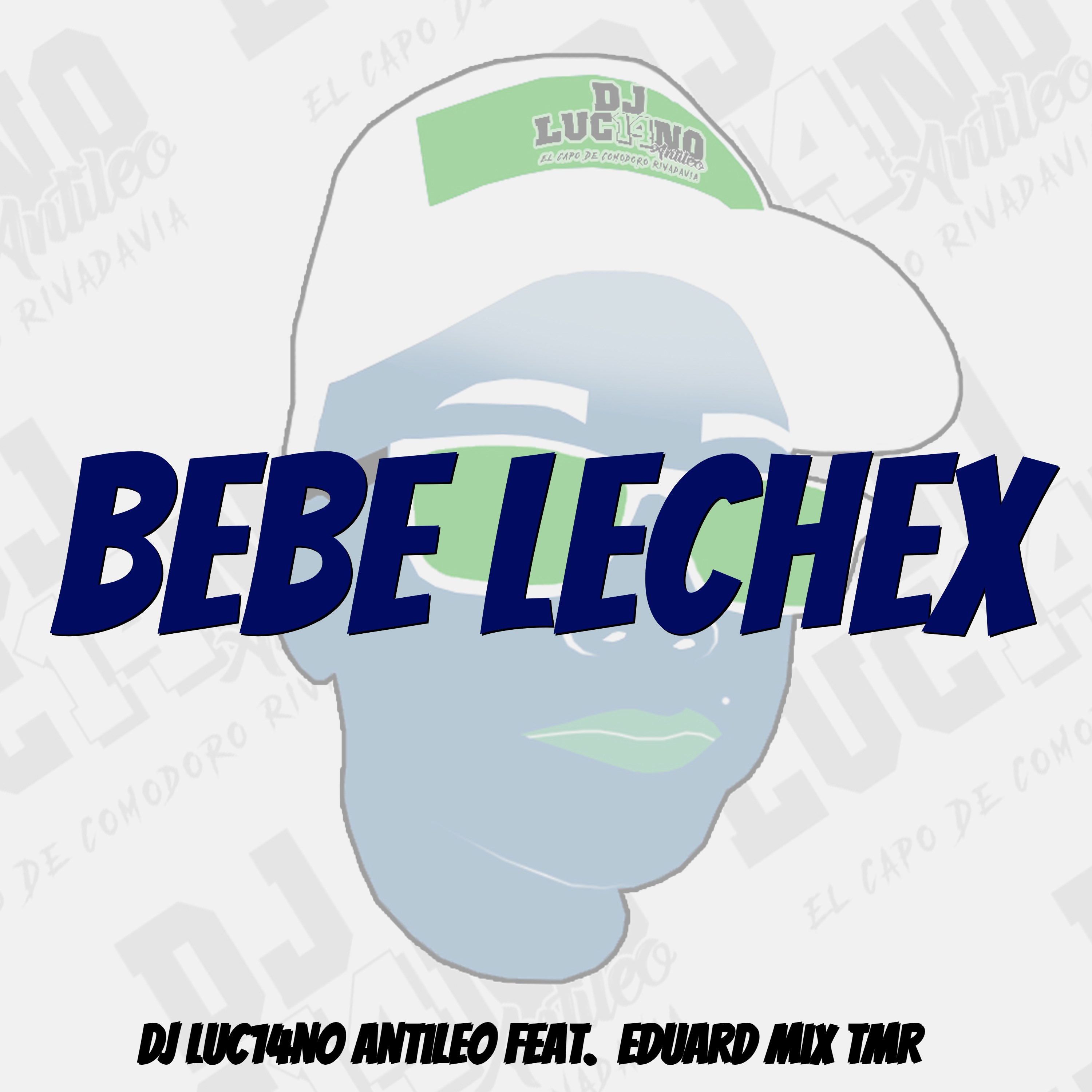 DJ Luc14no Antileo、Eduard Mix TMR、Luciano Antileo - Bebe Lechex