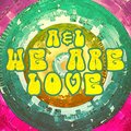 We Are Love