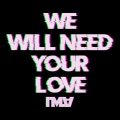 Ima - We Will Need Your Love
