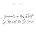 Jenny Jewel - Diamonds on My Wrist So He Call Me Ice Cream