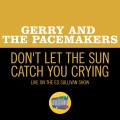 Don't Let The Sun Catch You Crying (Live On The Ed Sullivan Show, May 3, 1964)