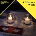 A Hilarious World - Jazz Music For Romantic Night