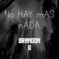 Brandon G - No Hay Mas Nada