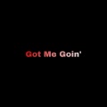 Got Me Goin' (Explicit)