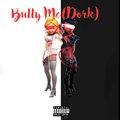 Soulful Loso、Ny'Amor、Tamia Quinn - Dork (Bully Me)(Explicit)