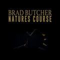 Brad Butcher - Nature's Course