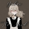 Yabai The Maid、Yakui The Maid - Impossibility of Existence