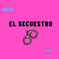 Angelito、Bebi - El Secuestro (Explicit)