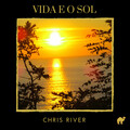 Chris River - Vida E O Sol
