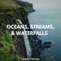 Oceans, Streams, & Waterfalls