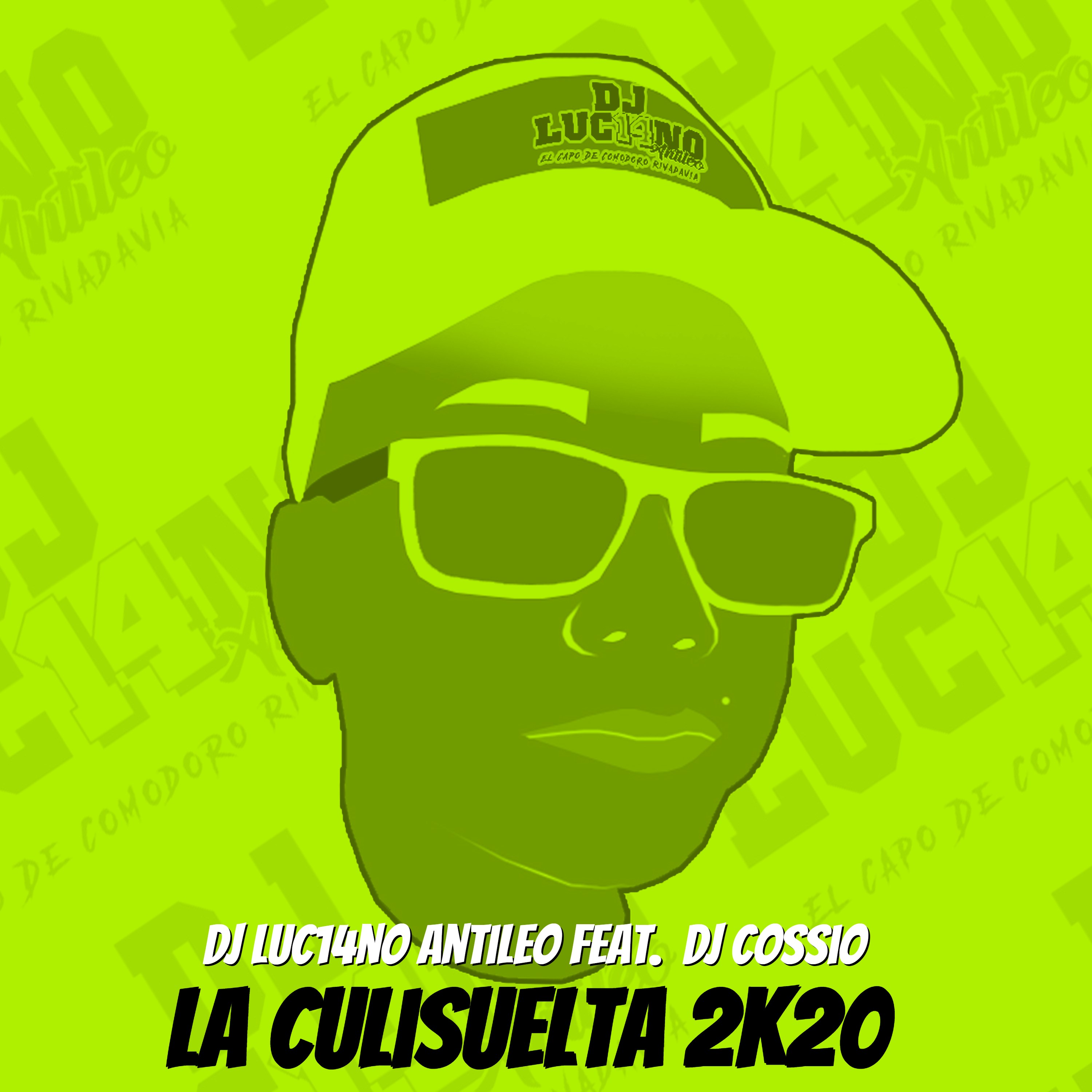 DJ Cossio、DJ Luc14no Antileo、Luciano Antileo - La Culisuelta 2K20