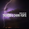 Barulho de Trovões e Chuva Forte