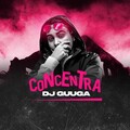 DJ Guuga - Concentra (Explicit)