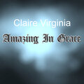 Claire Virginia - Amazing In Grace