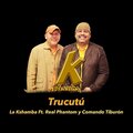 Comando Tiburon、Real Phantom、La Kshamba - Trucutú (feat. Comando Tiburón & Real Phantom)