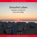 Stressfrei leben - Gelassen und Gesund durch den Alltag (Entspannungsübungen zum Buch)