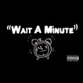 West - Wait A Minute (Explicit)