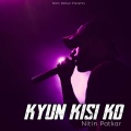 Nitin Patkar、Suyash Patkar、Chetan Yadav - Kyun Kisi Ko