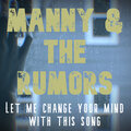 The Rumors、Manny - Let Me Change Your Mind With This Song