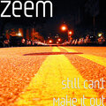 Zeem - Still Can't Make It Out (Explicit)