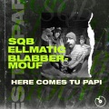 BlabberMouf、Ellmatic、Sqb - Here Comes Tu Papi (Explicit)