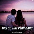 Nitin Patkar - Kisi Se Tum Pyar Karo