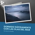 Dormido Rápidamente con las Olas del Mar