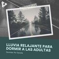 Lluvia Relajante para Dormir a las Adultas