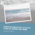 Ruido Blanco de la Playa para el Sueño del Bebé