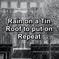 Rain on a Tin Roof to put on Repeat