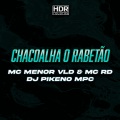 Mc Menor VLD、Dj Pikeno Mpc、Kaique Omena、MC RD - Chacoalha o Rabetão