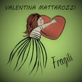 Valentina Mattarozzi - Fragili