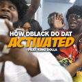 How DBlack Do Dat、King Dolla - Activated (Explicit)