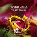 Hever Jara - To Get Drunk (Club Mix)