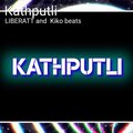 Kiko Beats、Liberatt - Kathputli