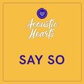 Acoustic Hearts - Say So