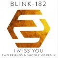 Two Friends、Blink-182、Shoolz VIP - I Miss You (Two Friends & Shoolz VIP Remix)