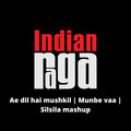 Traditional、Roshni Narasimhan、Vinod Krishnan、Indianraga - Ae Dil Hai Mushkil /Munbe Vaa/ Silsila (Mashup)