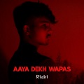 Rishi - Aaya Dekh Wapas