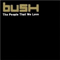 Bush - The People That We Love