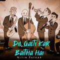 Asim Raza、Nitin Patkar、Suyash Patkar - Dil Galti Kar Baitha Hai