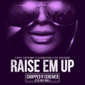 Chief $upreme、DJ Chico Swav A - Raise Em Up (Chopped & Screwed)