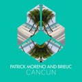 Brieuc、Patrick Moreno - Cancun (Extended)