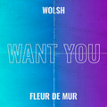 Wolsh、Fleur De Mur - Want You