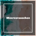 Wellenrauschen - Meeresrauschen