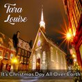 Tara Louise - It's Christmas Day All Over Earth