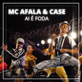 Case、Mc Afala - Ai É Foda (Explicit)
