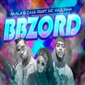 Case、Mc Afala - Bbzord (feat. MC Paulinha)