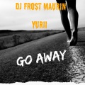 DJ FROST MAURIN YURII - Go Away